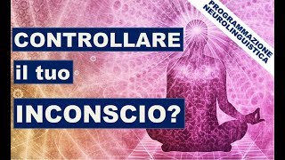 Come controllare il tuo INCONSCIO PNL e Obiettivi [upl. by Field]