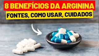 8 Benefícios da ARGININA  Vigor Massa Muscular e Saúde  Como Usar Cuidados e Dicas [upl. by Dwan]