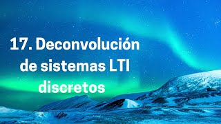 17 Operación de Deconvolución de sistemas LTI discretos [upl. by Ailicec]