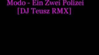 Modo  Ein Zwei Polizei DJ Teusz RMX [upl. by Kirimia]