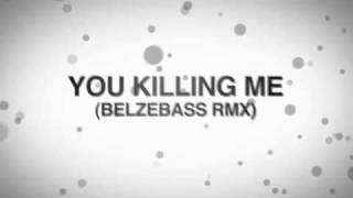 You Killing Me  You Are Killing Me Belzebass Remix [upl. by Formenti]