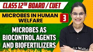 Microbes in Human Welfare 03  Microbes as Biocontrol Agents and Biofertilizers  Class 12thCUET [upl. by Armillas]