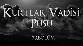 Kurtlar Vadisi Pusu 73 Bölüm [upl. by Nnylear]