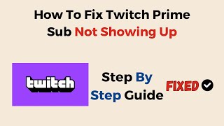 How To Fix Twitch Prime Sub Not Showing Up [upl. by Giorgio]