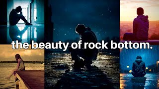 the beauty of rock bottom [upl. by Leontyne]