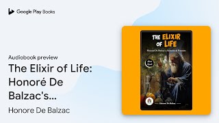 The Elixir of Life Honoré De Balzacs… by Honore De Balzac · Audiobook preview [upl. by Pelagia976]