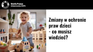 Zmiany w ochronie praw dzieci  co musisz wiedzieć Monika HornaCieślak Olga Trocha Dominika Kuna [upl. by Sonitnatsnoc30]