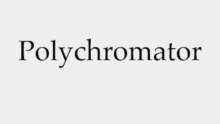 How to Pronounce Polychromator [upl. by Bianka]