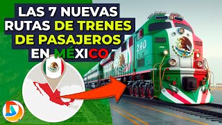 Las 7 Nuevas Rutas de Trenes de Pasajeros en México [upl. by Atineb602]