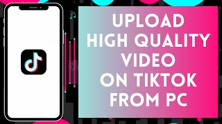 How To Upload High Quality Video On Tiktok PC Full Guide [upl. by Marilla52]