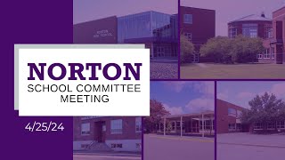 Norton School Committee Meeting 4 25 24 [upl. by Valley]