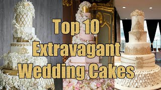 Top Ten Most Extravagant Wedding Cakes [upl. by Adora]