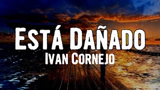 Ivan Cornejo  Está Dañado Lyrics [upl. by Uhile]