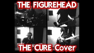 THE FIGUREHEAD The Cure Cover [upl. by Sarid]