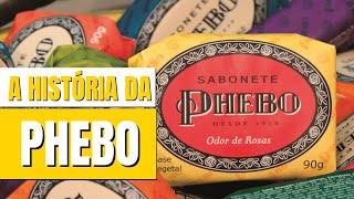 A HISTÓRIA COMPLETA DA MARCA PHEBO  O SABONETE MAIS FAMOSO DO BRASIL [upl. by Gnilyam882]