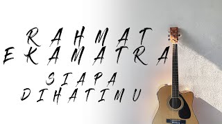 Rahmat Ekamatra  Siapa Di Hatimu  Karaoke  Akustik  Lirik [upl. by Lovato426]