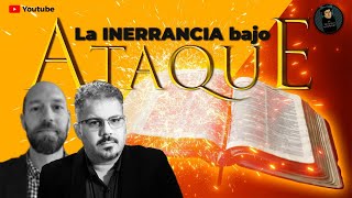 La INERRANCIA Bajo Ataque Parte 2 con Andrés Messmer [upl. by Noicpecnoc]