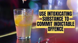 Use Intoxicating Substance to Commit Indictable Offence [upl. by Rubbico]