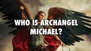 Who Is Archangel Michael [upl. by Otreblon]