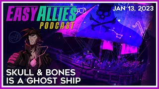 Skull amp Bones is a Ghost Ship  Easy Allies Podcast  Jan 13 2023 [upl. by Eanad]