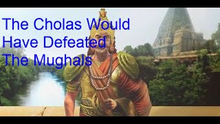 Cholas Versus Mughals Who Would Have Won [upl. by Amrak]