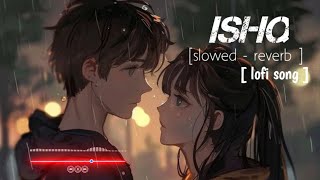 Ishq Slowed  Reverb  Faheem Abdullah Rauhan Malik  Lofi Song  Hindi song [upl. by Warfold]