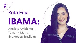 Reta Final IBAMA Analista Ambiental  Tema 1  Matriz Energética Brasileira [upl. by Koh]