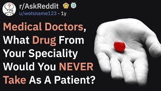 Medical Doctors What Medicine Would You NEVER Take As A Patient AskReddit [upl. by Barabas]