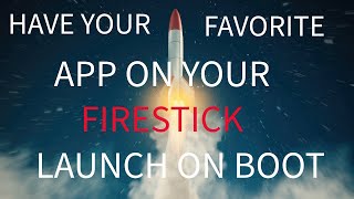 HAVE YOUR FAVORITE APP LAUNCH ON BOOT ON YOUR FIRESTICK [upl. by Yhtimit150]