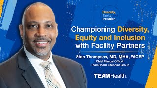 Championing Diversity Equity and Inclusion with Facility Partners  Dr Stan Thompson  TeamHealth [upl. by Lrae731]