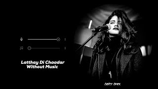 Latthay Di Chaadar  Without Music Quratulain Balouch  Farhan Saeed  Vocals Only  Candy Crux [upl. by Eniger]