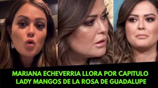 MARIANA ECHEVERRIA LLORA POR CAPITULO LADY MANGOS DE LA ROSA DE GUADALUPE 🇲🇽🔴Mexicano Reacciona [upl. by Ellac]