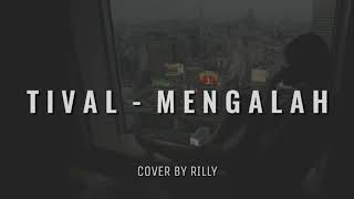 TIVAL  MENGALAH  Cover Version  Lyrics [upl. by Ylrebmyk326]