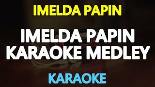 IMELDA PAPIN MEDLEY KARAOKE [upl. by Guyon]