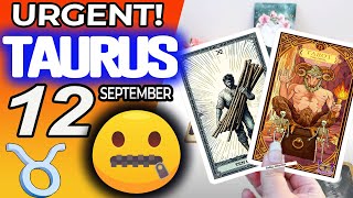 Taurus ♉ URGENT❗️DON’T SAY ANYTHING TO ANYONE PLEASE🙏🏻🤐🤫 horoscope for today SEPTEMBER 12 2024 ♉ [upl. by Gibun278]