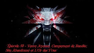 The Witcher 3 III  54  Veuve Joyeuse Campement de Bandits Site Abandonné et LOr des Fous [upl. by Inahpit]