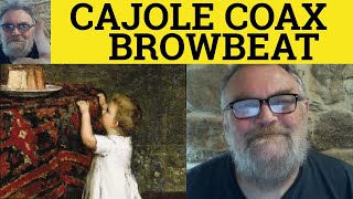 🔵 Browbeat Meaning  Coax Examples  Cajole Explained  Browbeat Vs Cajole Vs Coax  The Difference [upl. by Galina]