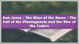 Dan Jones The Wars of the Roses The Fall of the Plantagenets and the Rise of the Tudo Audiobook [upl. by Fotzsyzrk]