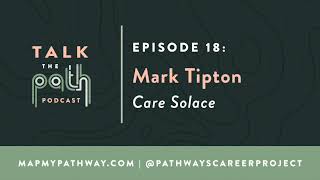 Talk the Path Episode 18 Mark Tipton Care Solace [upl. by Riedel389]