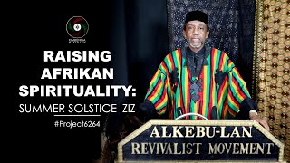 RAISING AFRIKAN SPIRITUALITY Summer Solstice Iziz • w Bro Ldr Mbandaka [upl. by Cheshire]