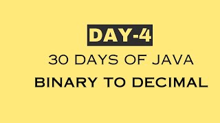 day 4  30 Days of JAVA  Binary to Decimal Converter  Java [upl. by Yarak]