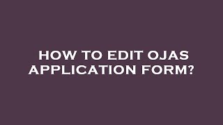 How to edit ojas application form [upl. by Brandea]