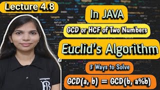 Lec 48 GCD or HCF of Two Numbers in JAVA  Euclids Algorithm to Find GCD  3 Ways to Solve [upl. by Imas]