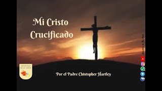 Mi Cristo Crucificado  Padre Cristopher Hartley  Via Crucis [upl. by Mayworm44]