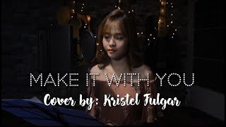 MAKE IT WITH YOU Female Cover by Kristel Fulgar [upl. by Witha]