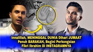 Innalillah MENINGGAL DUNIA Dihari JUMAAT Penuh BARAKAH Begini Perkongsian Fikry Ibrahim Di IG [upl. by Savell323]