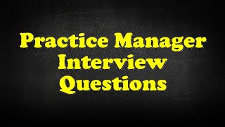 Practice Manager Interview Questions [upl. by Ybrek850]