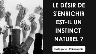 Philosophie Le désir de senrichir estil un instinct naturel  dissertation [upl. by Nnylyak]