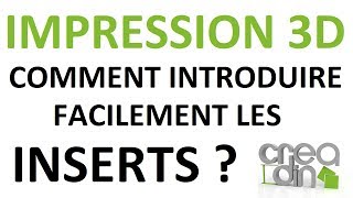 IMPRESSION 3D  Comment mettre facilement les inserts [upl. by Hairom]