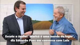 Escute o áudio Maricá é uma merda de lugar diz Eduardo Paes em conversa com Lula [upl. by Aniez945]